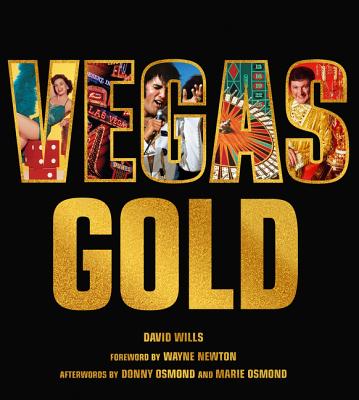 Vegas Gold: The Entertainment Capital of the World 1950-1980 - Wills, David, Dr.