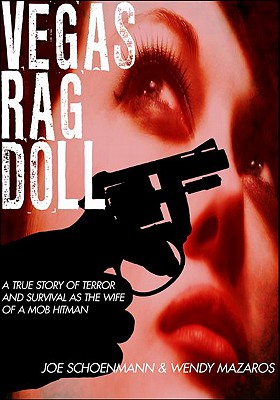 Vegas Rag Doll: A True Story of Terror and Survival as the Wife of a Mob Hitman - Schoenmann, Joe, and Mazaros, Wendy