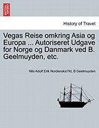 Vegas Reise omkring Asia og Europa ... Autoriseret Udgave for Norge og Danmark ved B. Geelmuyden, etc.