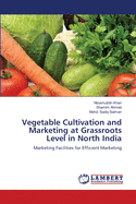 Vegetable Cultivation and Marketing at Grassroots Level in North India
