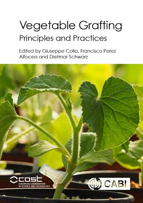 Vegetable Grafting: Principles and Practices - Colla, Giuseppe (Editor), and Perez-Alfocea, Francisco (Editor), and Schwarz, Dietmar (Editor)