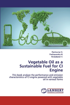 Vegetable Oil as a Sustainable Fuel for CI Engine - S, Ramkumar, and M, Parthasarathy, and V, Kirubakaran