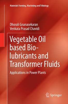 Vegetable Oil Based Bio-Lubricants and Transformer Fluids: Applications in Power Plants - Gnanasekaran, Dhorali, and Chavidi, Venkata Prasad