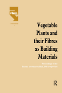 Vegetable Plants and Their Fibres as Building Materials: Proceedings of the Second International Rilem Symposium