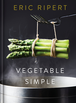 Vegetable Simple: A Cookbook - Ripert, Eric, and Parry, Nigel (Photographer)