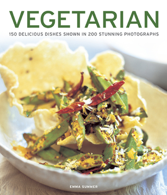 Vegetarian: 150 Delicious Dishes Shown in 200 Stunning Photographs - Summer, Emma