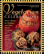 Vegetarian Celebrations: Festive Menus for Holidays and Other Special Occasions