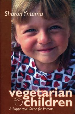 Vegetarian Children: A Supportive Guide for Parents - Yntema, Sharon