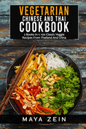 Vegetarian Chinese And Thai Cookbook: 2 Books In 1: 100 Classic Veggie Recipes From China And Thailand