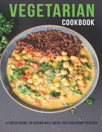 Vegetarian Cookbook: a Fresh guild to eating well with 150 folproof Recipes