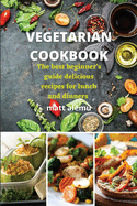 Vegetarian Cookbook: The best beginner's guide delicious recipes for lunch and dinners