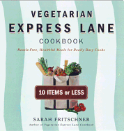 Vegetarian Express Lane Cookbook: Hassle-Free, Healthful Meals for Really Busy Cooks