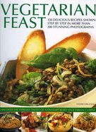 Vegetarian Feast: 150 Delicious Recipes Shown Step by Step in More Than 200 Stunning Photographs