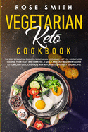 Vegetarian Keto Cookbook: The 2020's Essential Guide To Vegetarian Ketogenic Diet For Weight Loss, Cleanse Your Body And Burn Fat. A Quick And Easy Beginner's Guide To Low Carb Delicious Food!