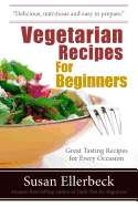 Vegetarian Recipes for Beginners: Great Tasting Recipes for Every Occasion