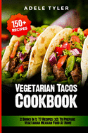 Vegetarian Tacos Cookbook: 2 Books In 1: 77 Recipes (x2) To Prepare Vegetarian Mexican Food At Home