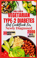 Vegetarian Type-2 Diabetes Diet Cookbook for Newly Diagnosed: Quick and delicious 30-day meal plan ideas with balanced plant-based recipes to manage pre-diabetes & reverse type-2 diabetes for beginner