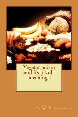 Vegetarianism and its occult meanings - C W Leadbeater