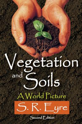 Vegetation and Soils: A World Picture - Eyre, S R