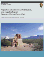 Vegetation Classification, Distribution, and Mapping Report: Tumacacori National Historical Park: Natural Resource Report NPS/SODN/NRR?2009/148