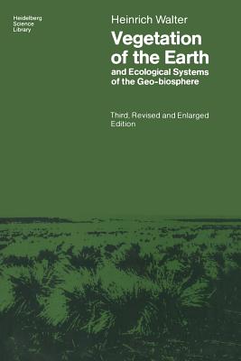 Vegetation of the Earth and Ecological Systems of the Geo-Biosphere - Walter, Heinrich, and Muise, Owen (Translated by)