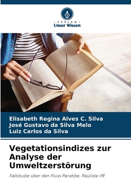 Vegetationsindizes zur Analyse der Umweltzerstrung - Regina Alves C Silva, Elisabeth, and Da Silva Melo, Jos? Gustavo, and Da Silva, Luiz Carlos