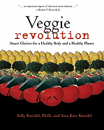 Veggie Revolution: Smart Choices for a Healthy Body and a Healthy Planet