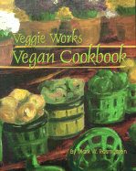 Veggie Works Vegan Cookbook - Rasmussen, Mark W