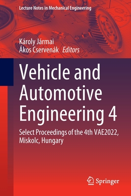 Vehicle and Automotive Engineering 4: Select Proceedings of the 4th VAE2022, Miskolc, Hungary - Jrmai, Kroly (Editor), and Cservenk, kos (Editor)