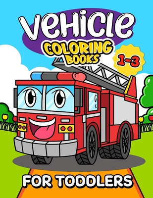 Vehicle Coloring Book for Toddlers 1-3: Lily Sally - Lily Sally