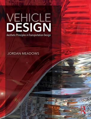 Vehicle Design: Aesthetic Principles in Transportation Design - Meadows, Jordan