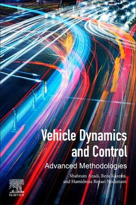 Vehicle Dynamics and Control: Advanced Methodologies - Azadi, Shahram, and Kazemi, Reza, and Nedamani, Hamidreza Rezaei