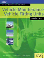 Vehicle Maintenance: Vehicle Fitting Units Levels 1 & 2: Vehicle Maintenance and Repair Series