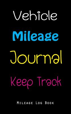 Vehicle Mileage Journal Keep Track Mileage Log Book: Gas Expense Tracker Log Book for Small Businesses Tax Savings - Publishing, Paper Kate