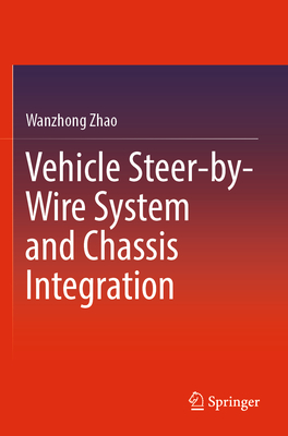 Vehicle Steer-by-Wire System and Chassis Integration - Zhao, Wanzhong