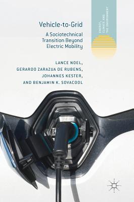 Vehicle-To-Grid: A Sociotechnical Transition Beyond Electric Mobility - Noel, Lance, and Zarazua de Rubens, Gerardo, and Kester, Johannes