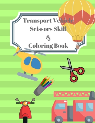 Vehicle Transport Scissors Skills & Coloring Book: A Fun Cutting and Coloring Book for Preschoolers Kids - Fun and Easy Practice Workbook For Creative Learning - Various Images of Transport Vehicles - Christian, Simon
