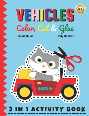 Vehicles Color, Cut & Glue: Unleash Creative Fun and Develop Essential Skills with Our Vehicles Scissor Skills Activity Book! - Murkoff, Emily, and Publications, Sweetkids (Contributions by), and Quinn, Jaime
