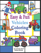 Vehicles Coloring Book: Easy and Fun: 49 Easy Vehicles to Color for Babies, Toddlers, Preschool and Kindergarten Coloring activity book for boys and girls (ages 3 and up)