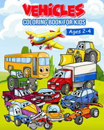 Vehicles coloring book for kids ages 2-4: Cars, Trucks, Boats & More