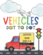 VEHICLES Dot To Dot: Activity Book Ages 4-8