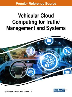 Vehicular Cloud Computing for Traffic Management and Systems - Grover, Jyoti (Editor), and Vinod, P (Editor), and Lal, Chhagan (Editor)