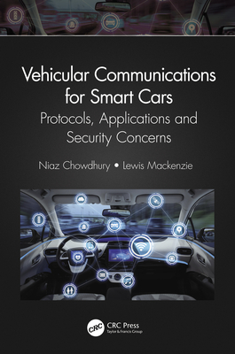 Vehicular Communications for Smart Cars: Protocols, Applications and Security Concerns - Chowdhury, Niaz, and MacKenzie, Lewis