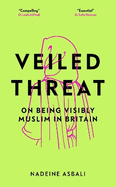 Veiled Threat: On being visibly Muslim in Britain