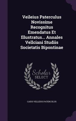 Veileius Paterculus Novissime Recognitus Emendatus Et Illustratus... Annales Vellciani Studiis Societatis Bipontinae - Paterculus, Caius Velleius