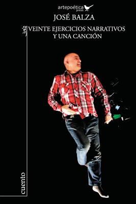 Veinte Ejercicios Narrativos Y Una Cancion - Balza, Jose, and Aguasaco, Carlos (Editor), and Zacklin, Lyda (Prologue by)