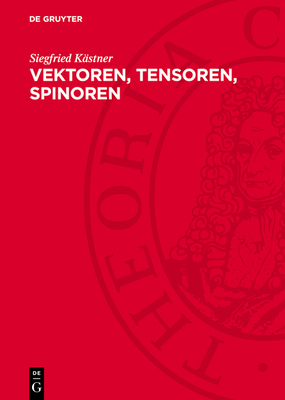 Vektoren, Tensoren, Spinoren: Eine Einfhrung in Den Tensorkalkl Unter Bercksichtigung Der Physikalischen Anwendung - Kstner, Siegfried