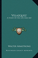 Velazquez: A Study Of His Life And Art