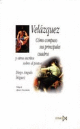 Velazquez: Como Compuso Sus Principales Cuadros y Otros Escritos Sobre El Pintor