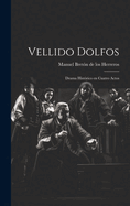 Vellido Dolfos: Drama Historico En Cuatro Actos